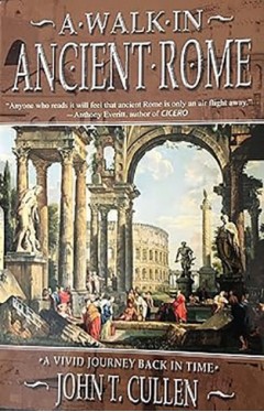 A Walk in Ancient Rome : Vivid Journey Back in Time